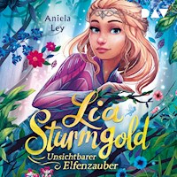 Lia Sturmgold – Teil 3: Unsichtbarer Elfenzauber - Aniela Ley - Hörbuch