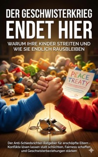 Der Geschwisterkrieg endet hier: Warum Ihre Kinder streiten und wie Sie endlich rausbleiben - Anna-Lena Müller - E-Book