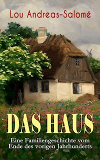 Das Haus - Eine Familiengeschichte vom Ende des vorigen Jahrhunderts - Lou Andreas Salomé - E-Book