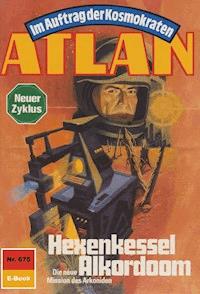 Atlan 675: Hexenkessel Alkordoom - Peter Griese - E-Book