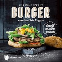Burger von Beef bis Veggie - Carina Seppelt - E-Book