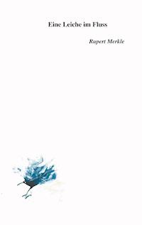 Eine Leiche im Fluss - Rupert Merkle - E-Book