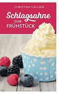 Schlagsahne zum Frühstück - Christian Callsen - E-Book