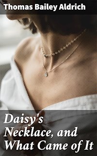 Daisy's Necklace, and What Came of It - Thomas Bailey Aldrich - E-Book
