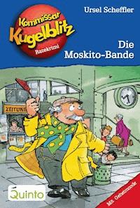 Kommissar Kugelblitz 21. Die Moskito-Bande - Ursel Scheffler - E-Book