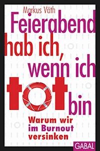 Feierabend hab ich, wenn ich tot bin - Markus  Väth - E-Book + Hörbuch