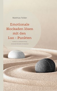 Emotionale Blockaden lösen mit den Luo - Punkten - Matthias Felder - E-Book