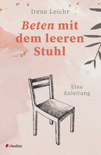 Beten mit dem leeren Stuhl - Irene Leicht - E-Book