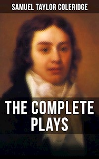 THE COMPLETE PLAYS OF S. T. COLERIDGE - Samuel Taylor Coleridge - E-Book