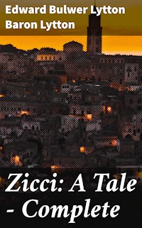 Zicci: A Tale — Complete - Baron Edward Bulwer Lytton Lytton - E-Book
