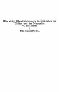 Die Inzestscheu Über einige Übereinstimmungen im Seelenleben der Wilden und der Neurotiker I - Freud, Sigmund - kostenlos E-Book
