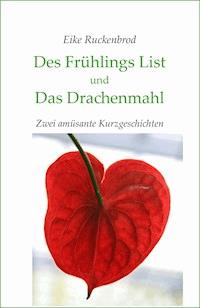 Des Frühlings List und Das Drachenmahl - Eike Ruckenbrod - E-Book