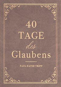 40 Tage des Glaubens - Paul David Tripp - E-Book