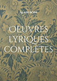 OEuvres lyriques complètes - Alain Bopp - E-Book