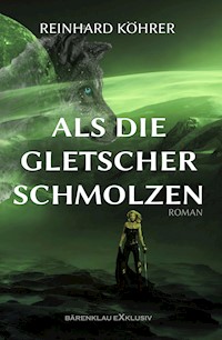 Als die Gletscher schmolzen - Reinhard Köhrer - E-Book
