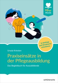 Praxiseinsätze in der Pflegeausbildung - Dr. Ursula Kriesten - E-Book