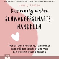 Das einzig wahre Schwangerschafts-Handbuch - Was an den meisten gut gemeinten Ratschlägen falsch ist und was Sie wirklich wissen müssen (Ungekürzt) - Emily Oster - Hörbuch