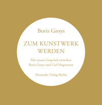 Zum Kunstwerk werden - Boris Groys - E-Book