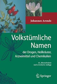 Volkstümliche Namen der Drogen, Heilkräuter, Arzneimittel und Chemikalien - Johannes Arends - E-Book