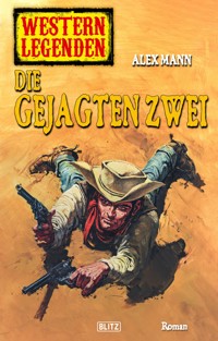 Western Legenden 38: Die gejagten Zwei - Alex Mann - E-Book