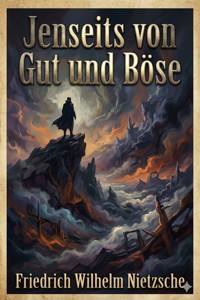 Jenseits von Gut und Böse - Friedrich Wilhelm Nietzsche - E-Book
