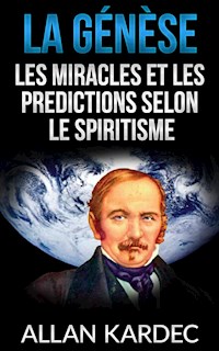 La Génèse - Les miracles et les predictions selon le spiritisme - Kardec Allan - E-Book