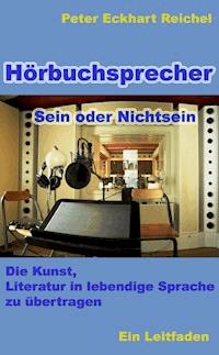 Hörbuchsprecher - Sein oder Nichtsein - Peter Eckhart Reichel - E-Book