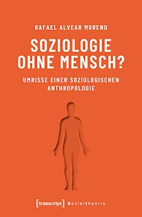 Soziologie ohne Mensch? - Rafael Alvear Moreno - E-Book