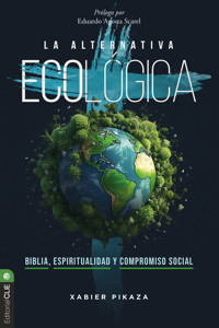 La alternativa ecológica: Biblia, espiritualidad y compromiso social - Xabier Pikaza Ibarrondo - E-Book