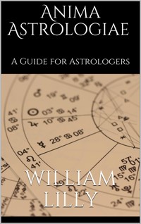 Anima astrologiae - William Lilly - E-Book