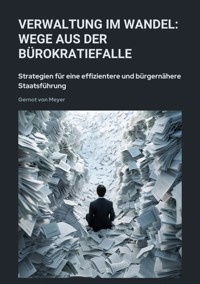 Verwaltung im Wandel:  Wege aus der Bürokratiefalle - Gernot von Meyer - E-Book