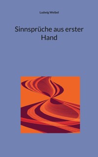 Sinnsprüche aus erster Hand - Ludwig Weibel - E-Book