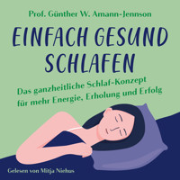 Einfach gesund schlafen: Das ganzheitliche Schlaf-Konzept für mehr Energie, Erholung und Erfolg - Prof. Dr. med. h.c. Günther W. Amann-Jennson - Hörbuch