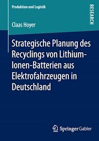 Strategische Planung des Recyclings von Lithium-Ionen-Batterien aus Elektrofahrzeugen in Deutschland - Claas Hoyer - E-Book