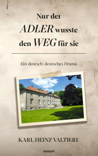 Nur der Adler wusste den Weg für sie - Karl Heinz Valtiere - E-Book