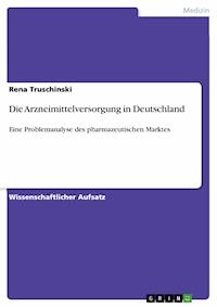 Die Arzneimittelversorgung in Deutschland - Rena Truschinski - kostenlos E-Book