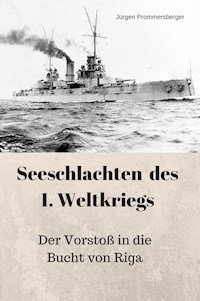 Seeschlachten des 1. Weltkriegs: Der Vorstoß in die Bucht von Riga - Jürgen Prommersberger - E-Book
