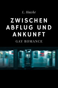 Zwischen Abflug und Ankunft - L. Hawke - E-Book