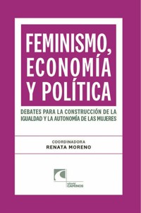 Feminismo, economía y política. Debates para la construcción de la igualdad y la autonomía de las mujeres - Renata Moreno - E-Book