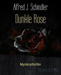 Dunkle Rose - Alfred J. Schindler - E-Book
