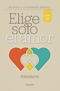 Elige solo el amor: Sabiduría - Sebastián Blaksley - E-Book