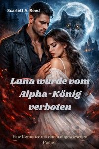 Luna wurde vom Alpha-König verboten - Scarlett A. Reed - E-Book
