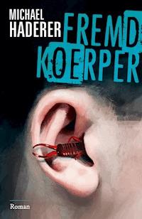 FREMDKÖRPER - Michael Haderer - E-Book