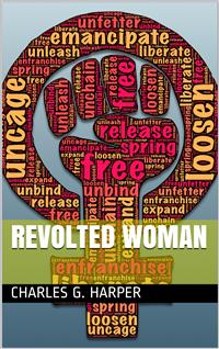 Revolted Woman / Past, present, and to come - Charles G. Harper - E-Book