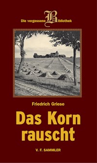 Das Korn rauscht - Friedrich Griese - E-Book