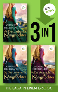 Die Liebe der Königstochter & Das Geheimnis der Königstochter & Das Vermächtnis der Königstochter - Johanne Hildebrandt - E-Book