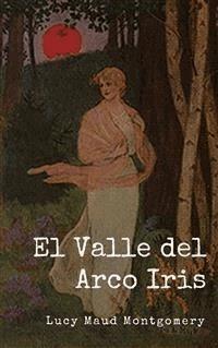 El Valle del Arco Iris - Lucy Maud Montgomery - E-Book