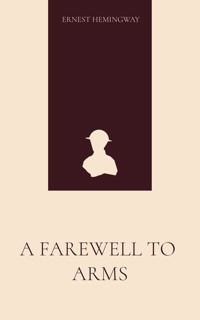 A Farewell to Arms - Ernest Hemingway - E-Book