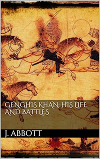 Genghis Khan: his life and battles - Jacob Abbott - E-Book