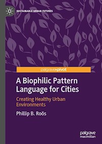 A Biophilic Pattern Language for Cities - Phillip B. Roӧs - E-Book